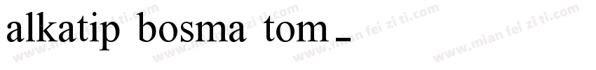 alkatip bosma tom字体转换